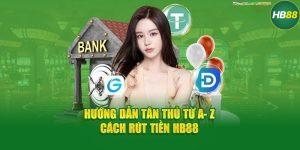 Hướng Dẫn Cách Rút Tiền Tại HB88